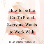 HOW TO BE THE GO TO BRAND EVERONE WANTS TO WORK WITH