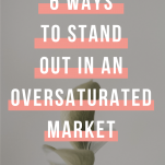6 WAYS TO MAKE YOUR BRAND STAND OUT IN AN OVERSATURATED MARKET