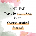 6 No Fail Ways to Stand Out in an Oversaturated Market